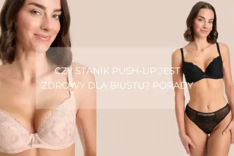 Kobiety w biustonoszach push-up. Czy biustonosz push-up jest zdrowy dla biustu? Porady.