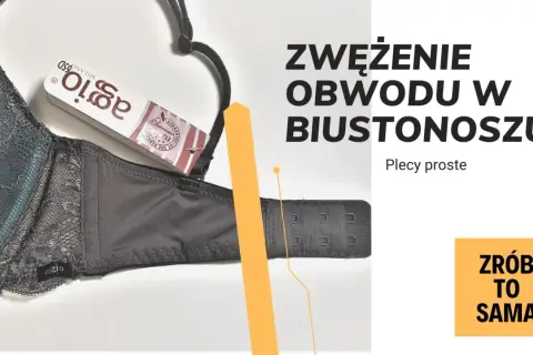 Jak zmniejszyć obwód biustonosza? Poradnik "Zrób to sama" z instrukcją zwężenia obwodu biustonosza.
