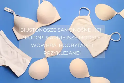 Biustonosze samonośne, jak te na zdjęciu, nie są jednorazowe. Popularne modele to Wowbra, Boobytape i przyklejane.