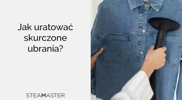 Para uratować skurczone ubrania, użyj parownicy. Dymka z parownicy delikatnie rozprostowuje włókna, przywracając im pierwotny kształt.