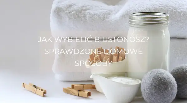 Jak wybielić biustonosz domowym sposobem? Białe ręczniki, klamerki i słoik z mlekiem sugerują ekologiczne metody.