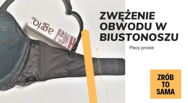 Jak zmniejszyć obwód biustonosza? Poradnik "Zrób to sama" z instrukcją zwężenia obwodu biustonosza.