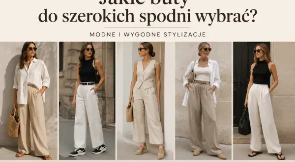 Stylizacje z szerokimi spodniami: jakie buty wybrać? Sandały, sneakersy, koturny, mokasyny i klapki – zobacz modne propozycje.
