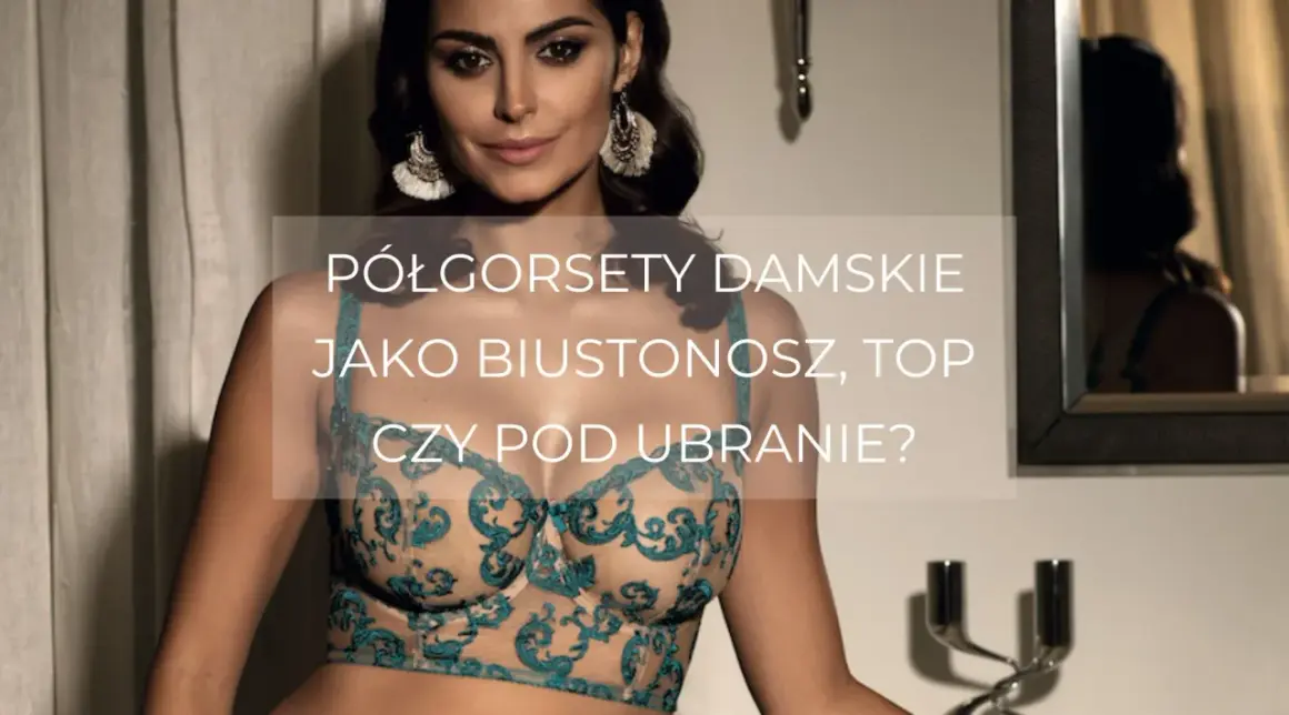 Kobieta w koronkowym półgorset. Czy to gorset, biustonosz, czy top pod ubranie?