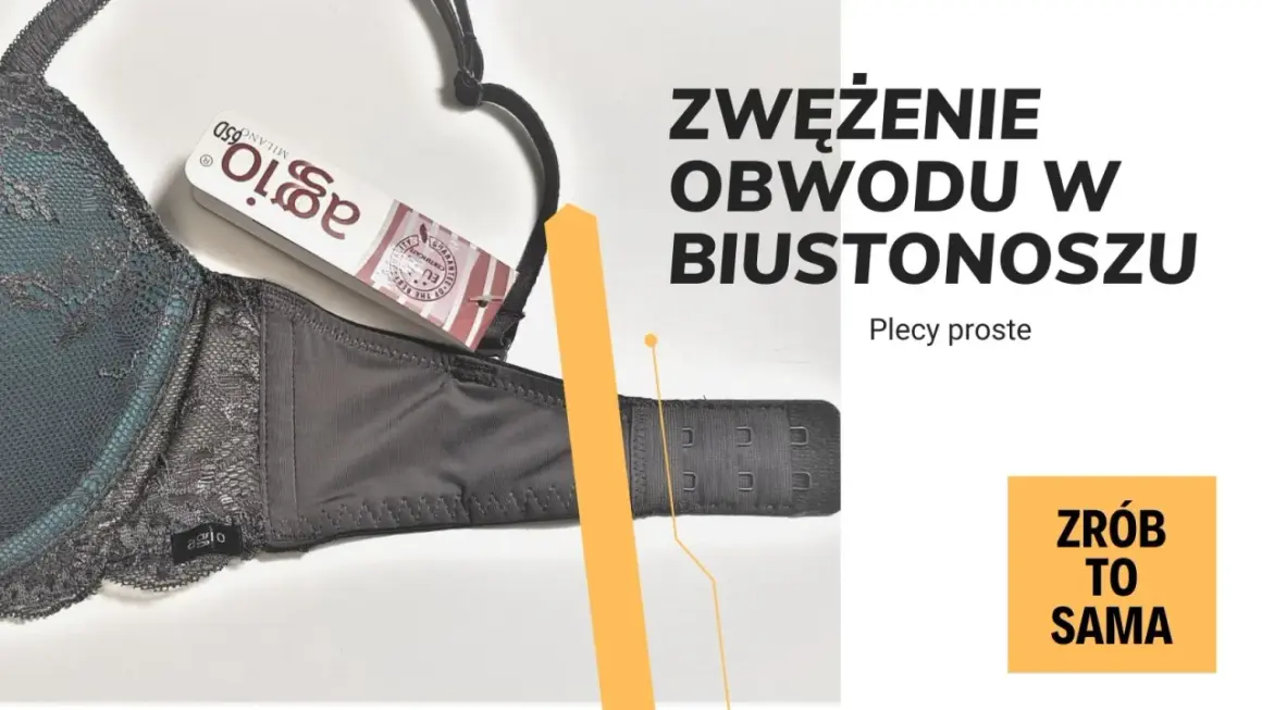 Jak zmniejszyć obwód biustonosza? Poradnik "Zrób to sama" z instrukcją zwężenia obwodu biustonosza.