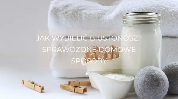 Jak wybielić biustonosz domowym sposobem? Białe ręczniki, klamerki i słoik z mlekiem sugerują ekologiczne metody.