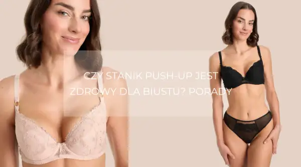 Kobiety w biustonoszach push-up. Czy biustonosz push-up jest zdrowy dla biustu? Porady.